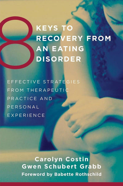 8 Keys to Recovery from an Eating Disorder: Effective Strate