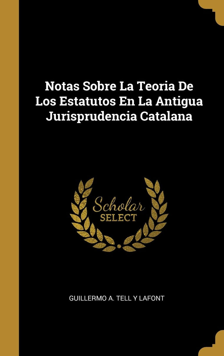 Notas Sobre La Teoria De Los Estatutos En La Antigua Jurisprudencia Catalana (Spanish Edition)