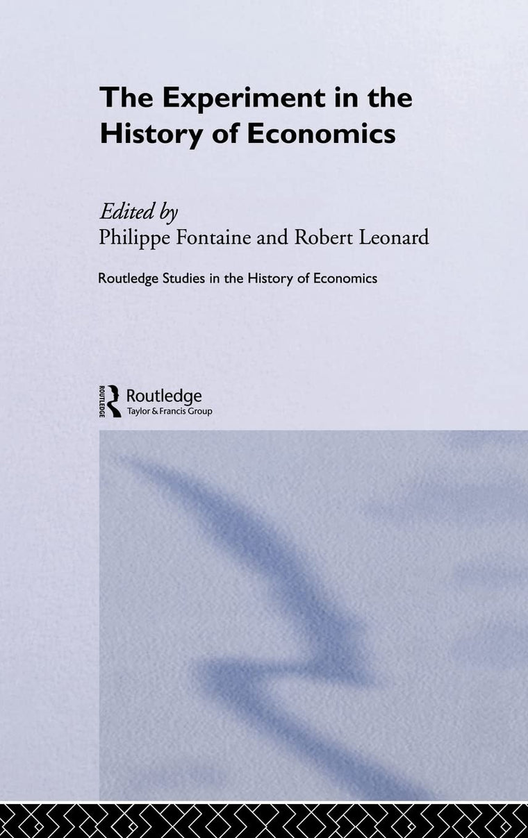The Experiment in the History of Economics (Routledge Studies in the History of Economics)