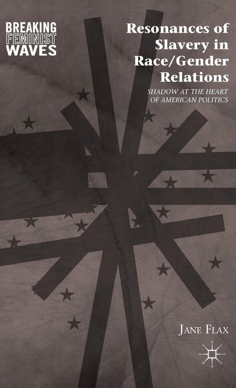 Resonances of Slavery in Race/Gender Relations: Shadow at the Heart of American Politics (Breaking Feminist Waves)