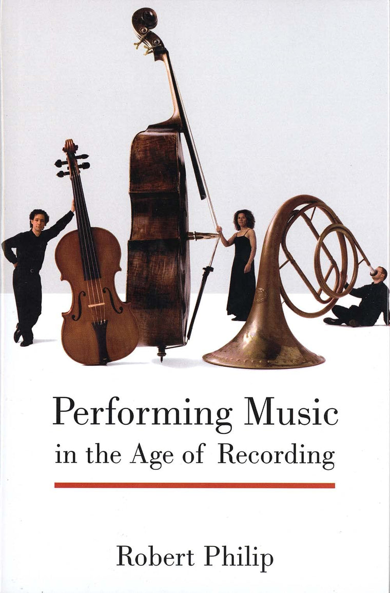 Performing Music in the Age of Recording by Philip, Robert