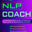The NLP Coach: A Comprehensive Guide to Personal Well-Being & Professional Success