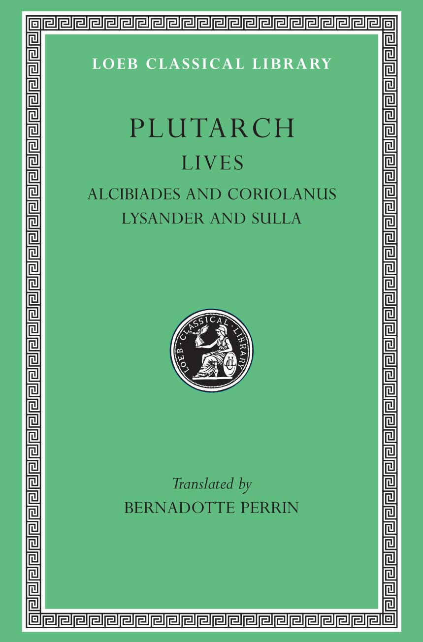 Plutarch Lives, IV, Alcibiades and Coriolanus. Lysander and Sulla (Loeb Classical Library) (Volume IV)