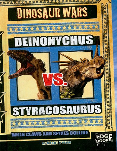 Deinonychus vs. Styracosaurus; When Claws and Spikes Collide (Dinosaur Wars)