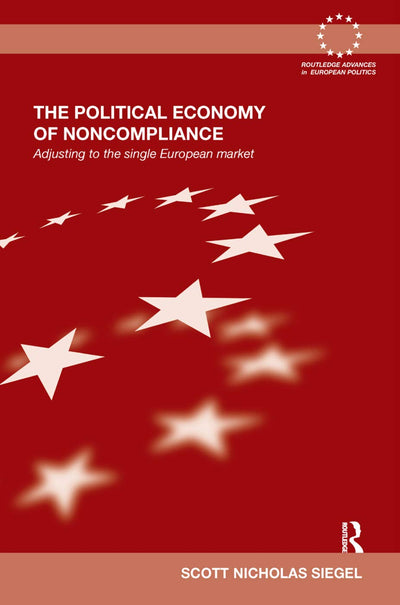 The Political Economy of Noncompliance (Routledge Advances in European Politics)