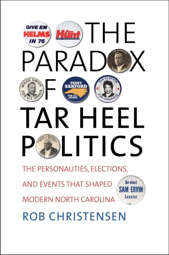 The Paradox of Tar Heel Politics: The Personalities, Elections, and Events That Shaped Modern North Carolina