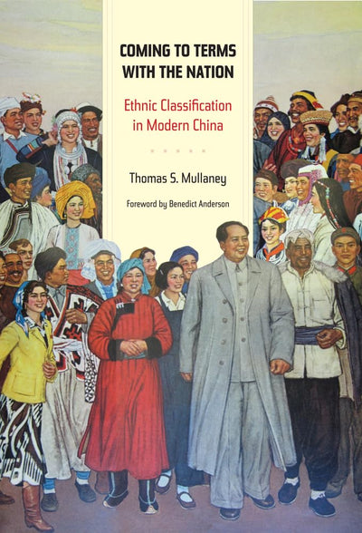 Coming to Terms with the Nation: Ethnic Classification in Modern China (Asia: Local Studies / Global Themes) (Volume 18)