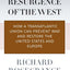 The Resurgence of the West: How a Transatlantic Union Can Prevent War and Restore the United States and Europe