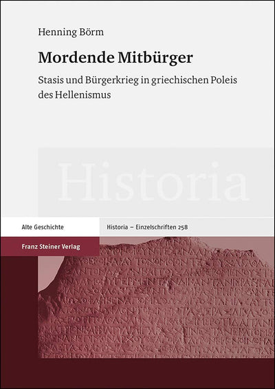 Mordende Mitburger: Stasis Und Burgerkrieg in Griechischen Poleis Des Hellenismus (Historia - Einzelschriften) (German Edition)
