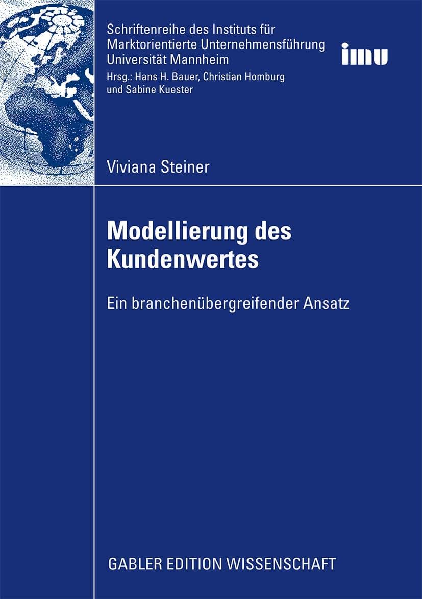 Modellierung des Kundenwertes: Ein branchenbergreifender Ansatz (Schriftenreihe des Instituts fr Marktorientierte Unternehmensfhrung (IMU), Universitt Mannheim) (German Edition)