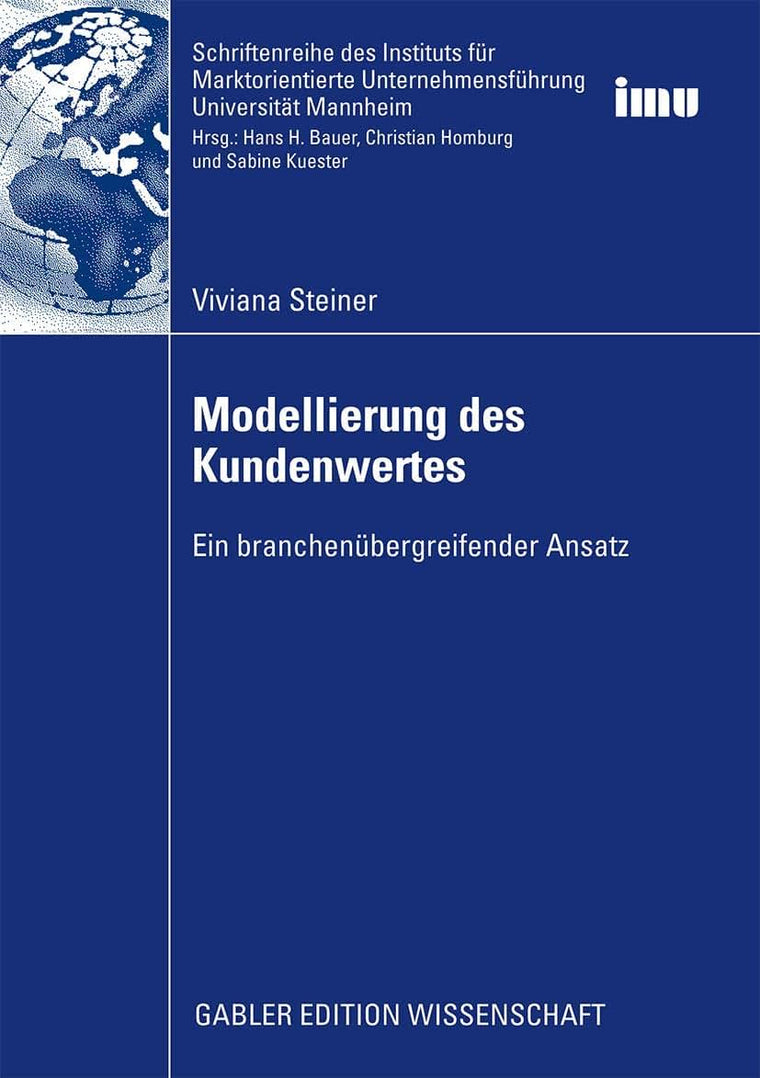 Modellierung des Kundenwertes: Ein branchenbergreifender Ansatz (Schriftenreihe des Instituts fr Marktorientierte Unternehmensfhrung (IMU), Universitt Mannheim) (German Edition)