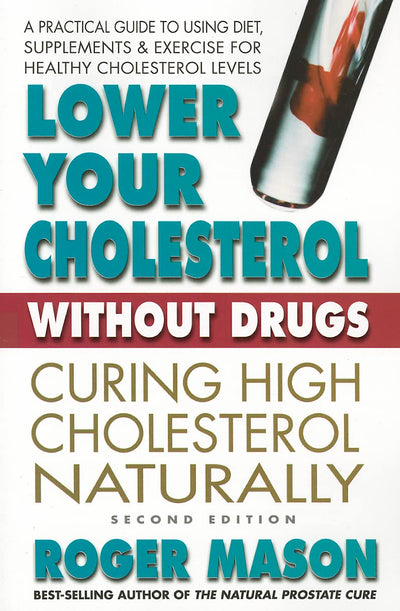 Lower Your Cholesterol Without Drugs, Second Edition: Curing High Cholesterol Naturally