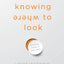 Knowing Where to Look: 108 Daily Doses of Inspiration