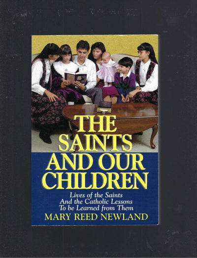 The Saints and Our Children: The Lives of the Saints and Catholic Lessons to be Learned