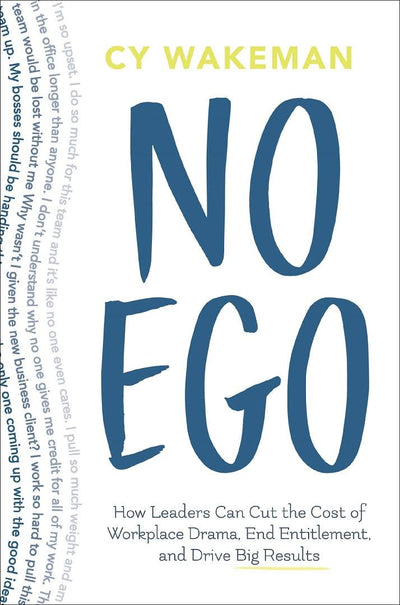 No Ego: How Leaders Can Cut the Cost of Workplace Drama, End