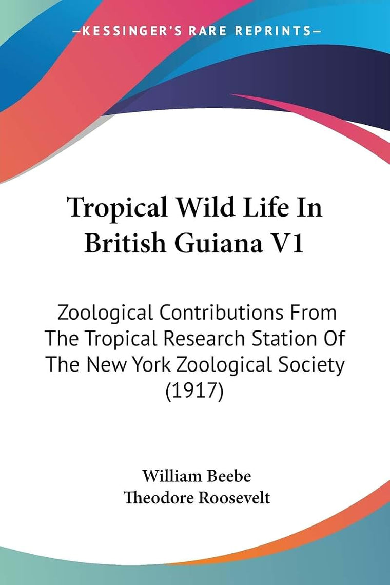Tropical Wild Life In British Guiana V1: Zoological Contributions From The Tropical Research Station Of The New York Zoological Society (1917)