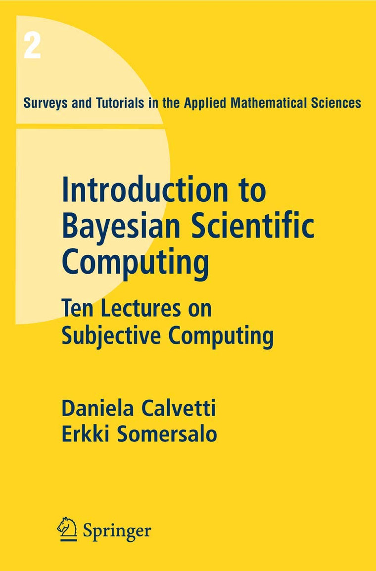 Introduction to Bayesian Scientific Computing: Ten Lectures on Subjective Computing (Surveys and Tutorials in the Applied Mathematical Sciences)