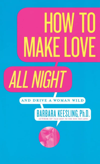 How to Make Love All Night: And Drive a Woman Wild! (And Dri