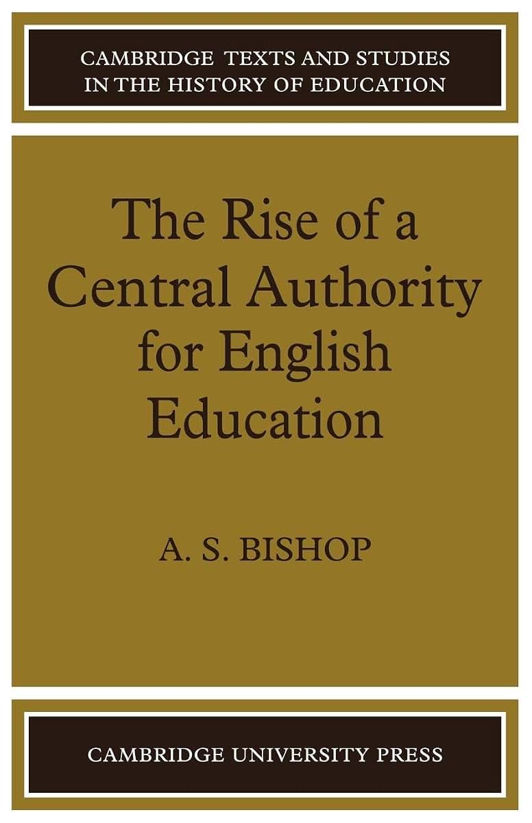The Rise of a Central Authority for English Education (Cambridge Texts and Studies in the History of Education)