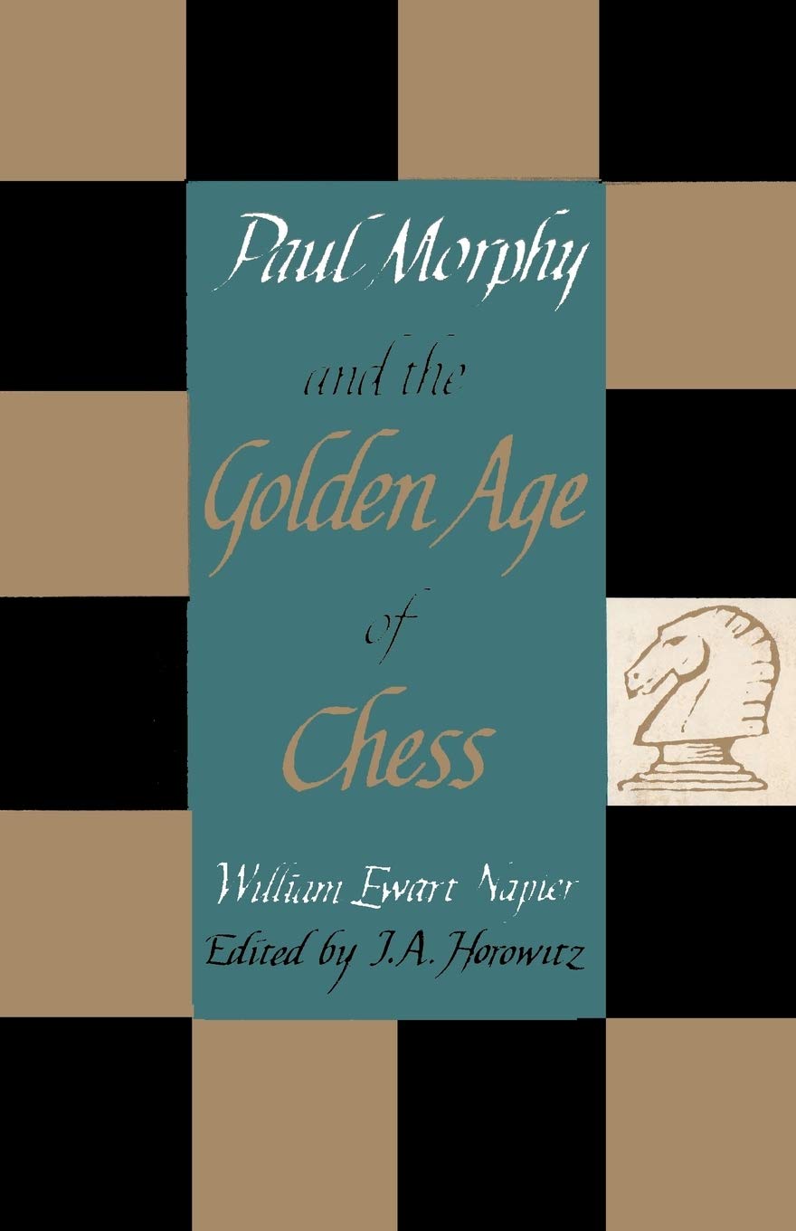 Paul Morphy and the Golden Age of Chess by William E. Napier