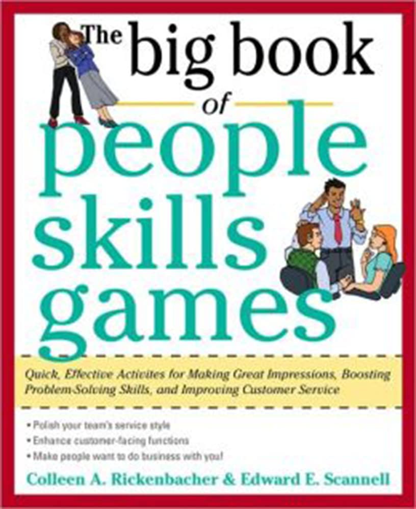 The Big Book of People Skills Games: Quick, Effective Activities for Making Great Impressions, Boosting Problem-Solving Skills and Improving Customer ... and Improved Customer Serv (Big Book Series)