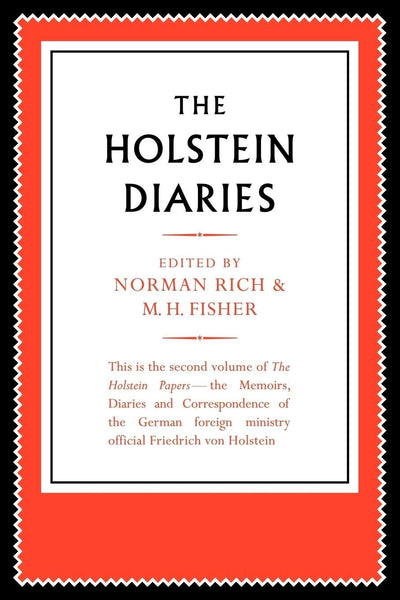 The Holstein Papers: The Memoirs, Diaries and Correspondence of Friedrich von Holstein 1837-1909 (The Holstein Papers 4 Volume Paperback Set)