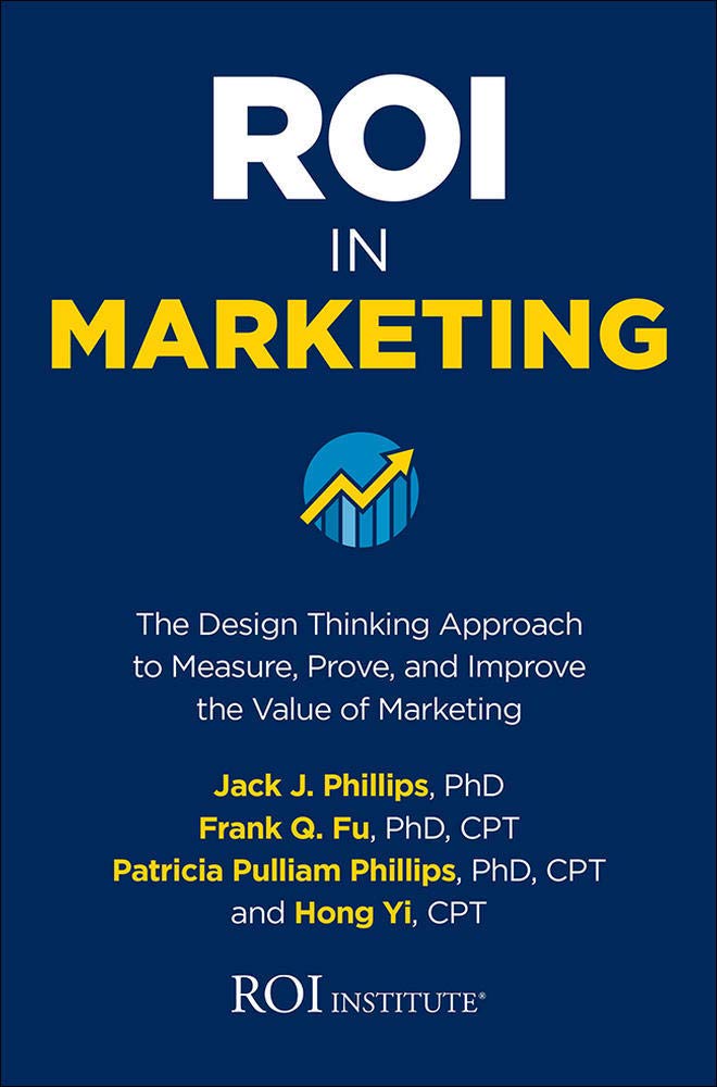 ROI in Marketing: The Design Thinking Approach to Measure, Prove, and Improve the Value of Marketing