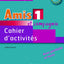 Amis et compagnie 1 cahier d'activites - de francais