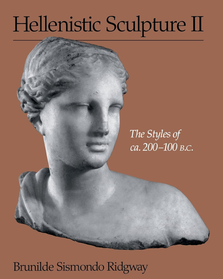 Hellenistic Sculpture II: The Styles of ca. 200-100 B.C. (Wisconsin Studies in Classics)