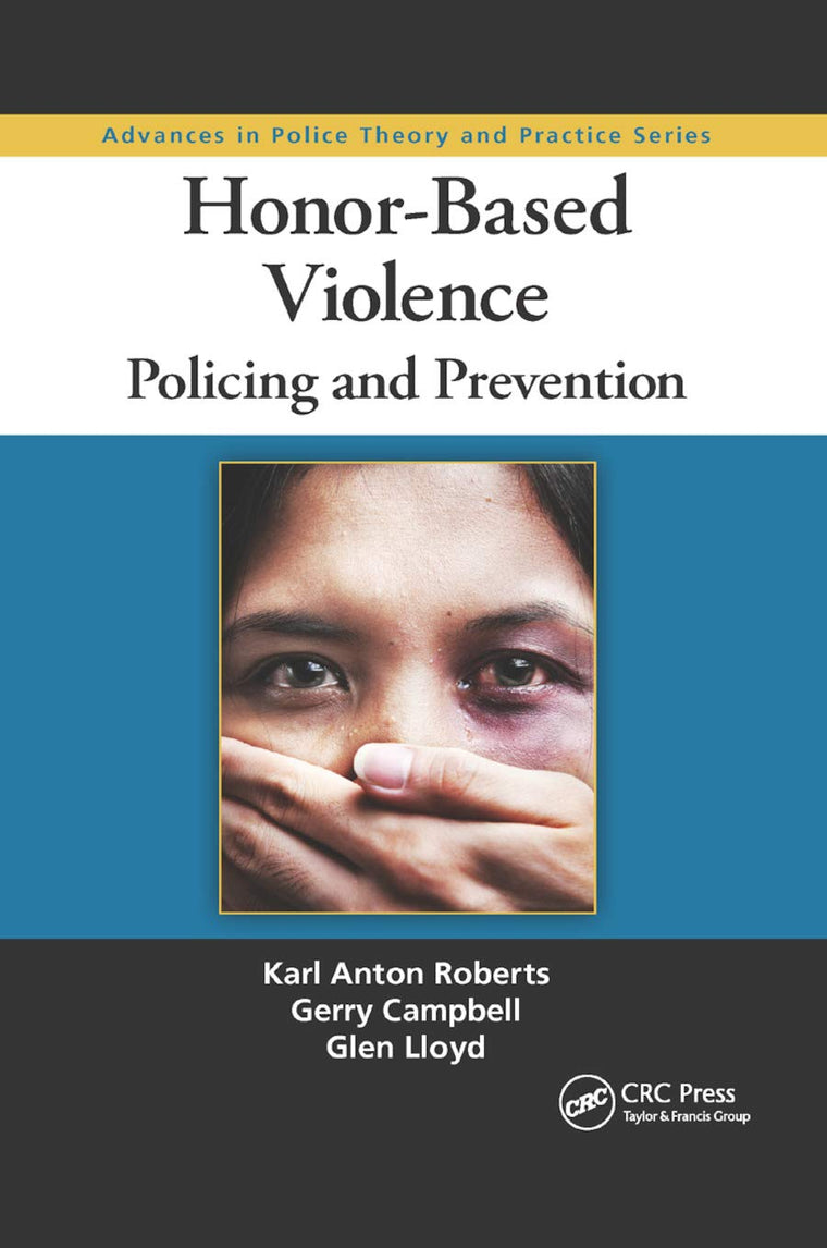 Honor-Based Violence: Policing and Prevention (Advances in Police Theory and Practice)