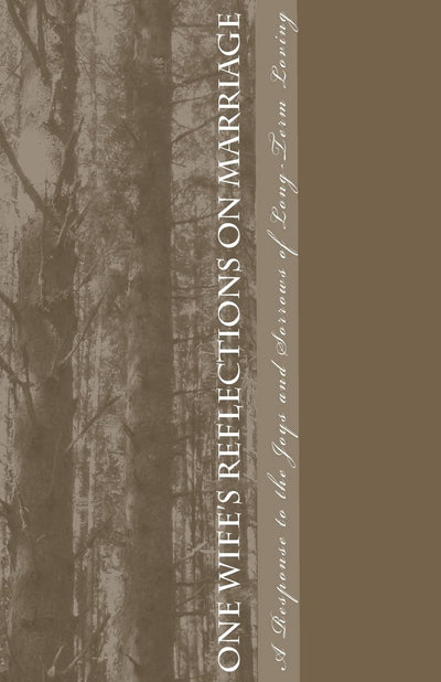 One Wife's Reflections on Marriage: A response to the joys and sorrows of long-term loving