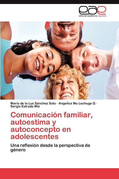 Comunicación familiar, autoestima y autoconcepto en adolescentes: Una reflexión desde la perspectiva de género (Spanish Edition)