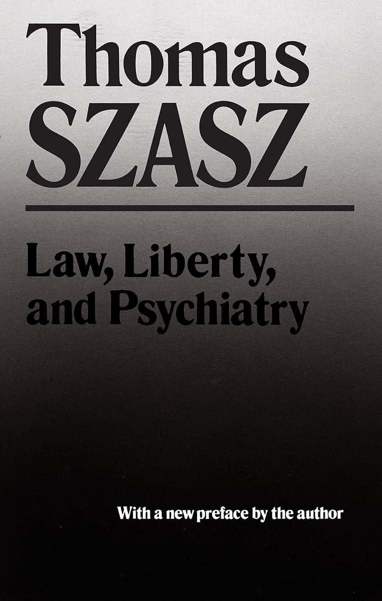 Law, Liberty and Psychiatry: An Inquiry into the Social Uses of Mental Health Practices
