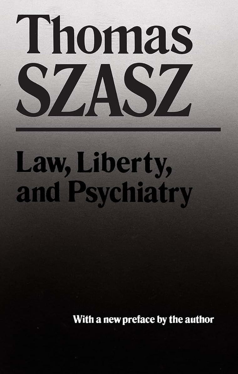 Law, Liberty and Psychiatry: An Inquiry into the Social Uses of Mental Health Practices