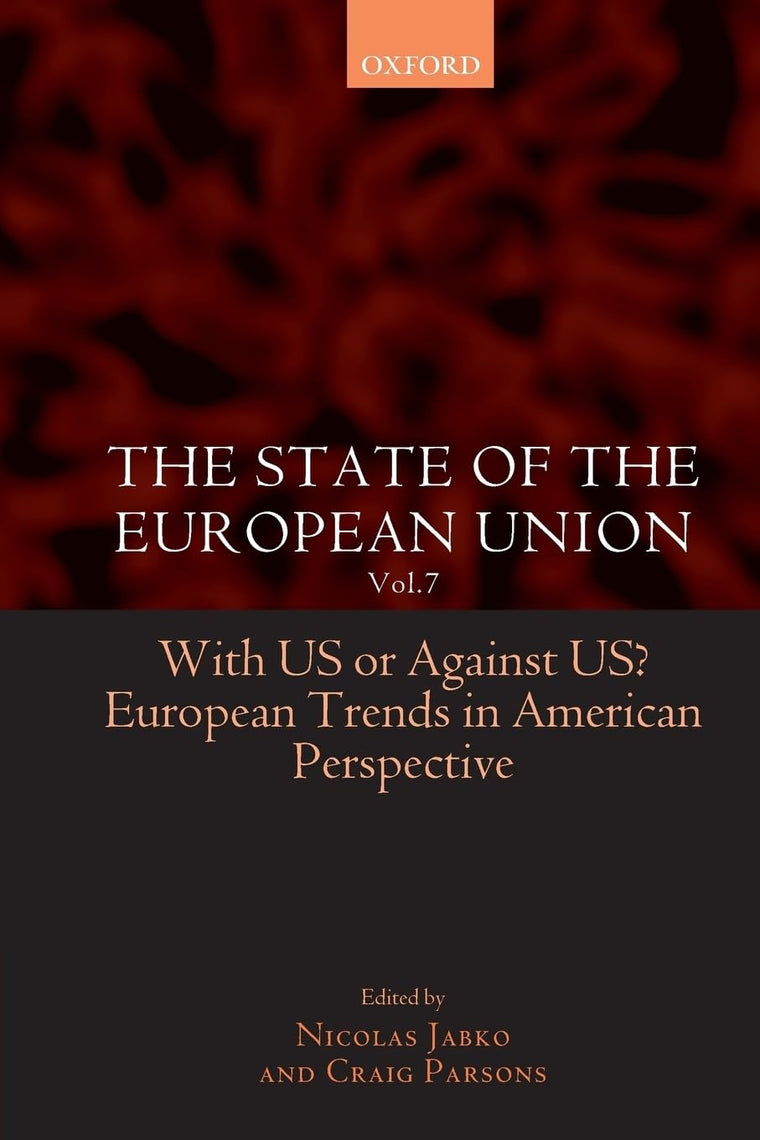 The State of the European Union: Volume 7: With US or Against US? European Trends in American Perspective (European Union Studies Association)
