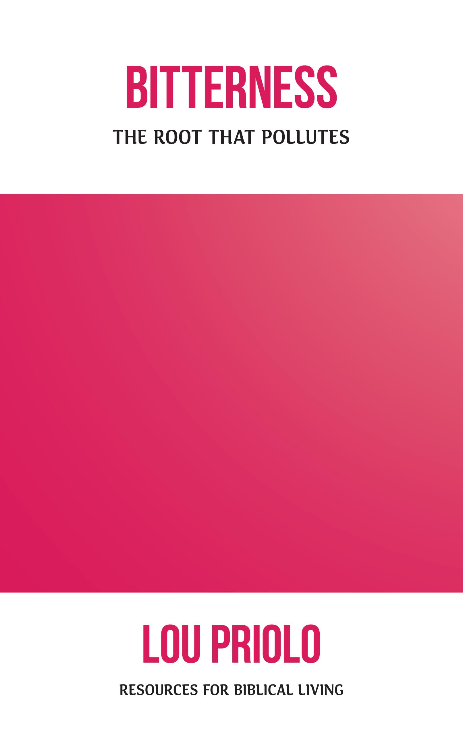 Bitterness: The Root That Pollutes (Resources for Biblical Living)
