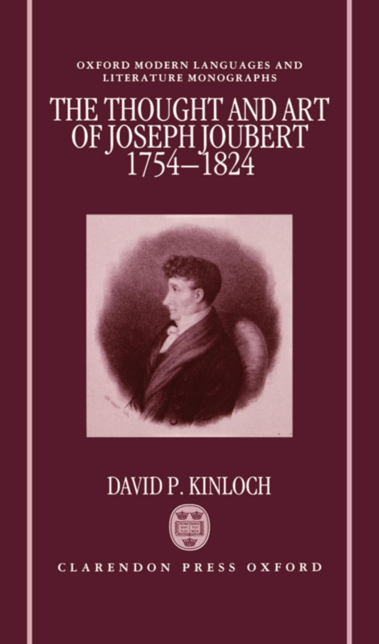 The Thought and Art of Joseph Joubert, 1754-1824 (Oxford Modern Languages and Literature Monographs)