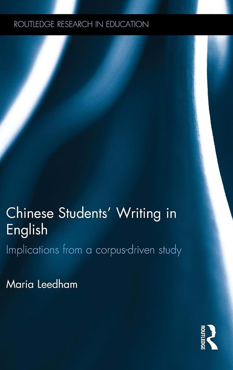 Chinese Students' Writing in English: Implications from a corpus-driven study (Routledge Research in Education)