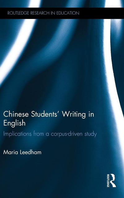Chinese Students' Writing in English: Implications from a corpus-driven study (Routledge Research in Education)