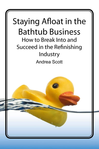 Staying Afloat in the Bathtub Business: How to Break Into and Succeed in the Refinishing Industry