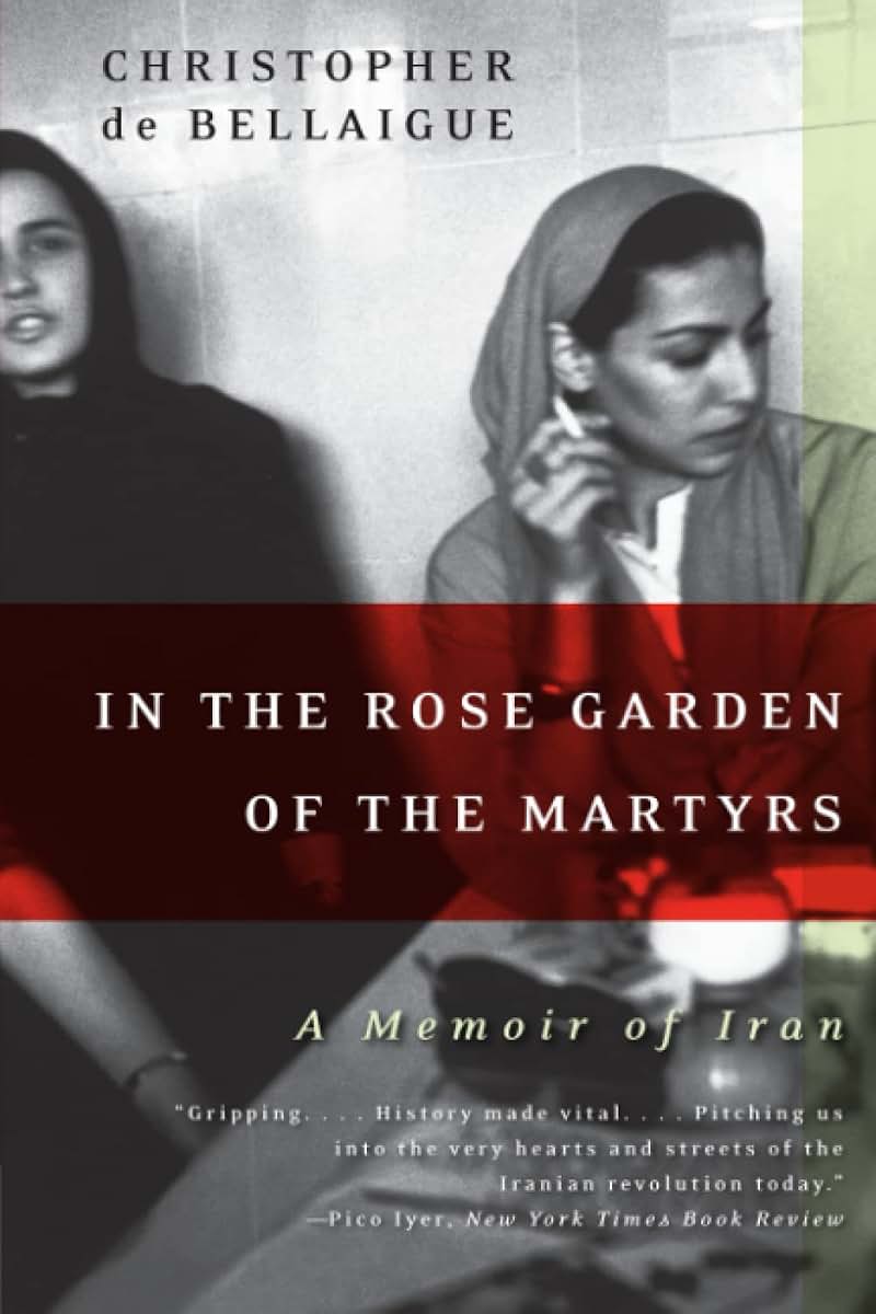 In the Rose Garden of the Martyrs: A Memoir of Iran