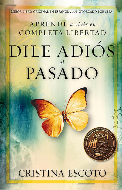 Dile adiós al pasado: Aprende a vivir en completa libertad (Spanish Edition)