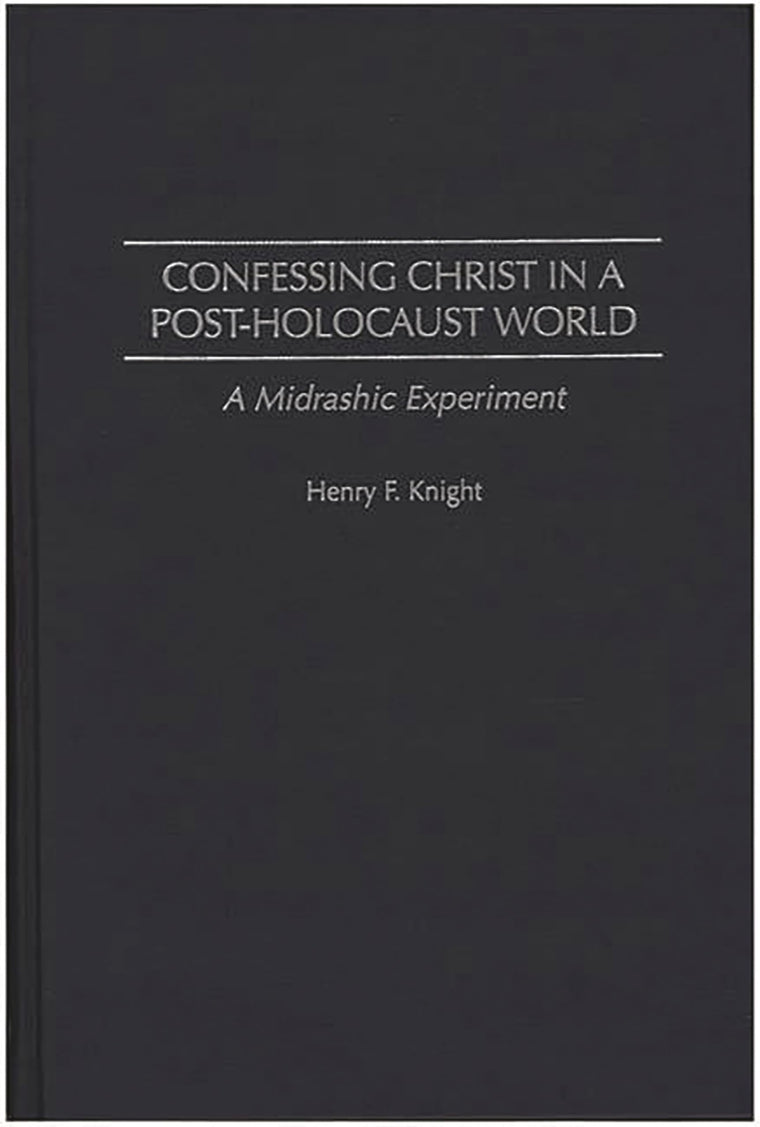 Confessing Christ in a Post-Holocaust World: A Midrashic Experiment (Contributions to the Study of Religion)