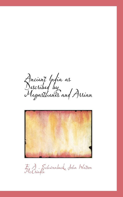 Ancient India As Described by Megasthenes and Arrian