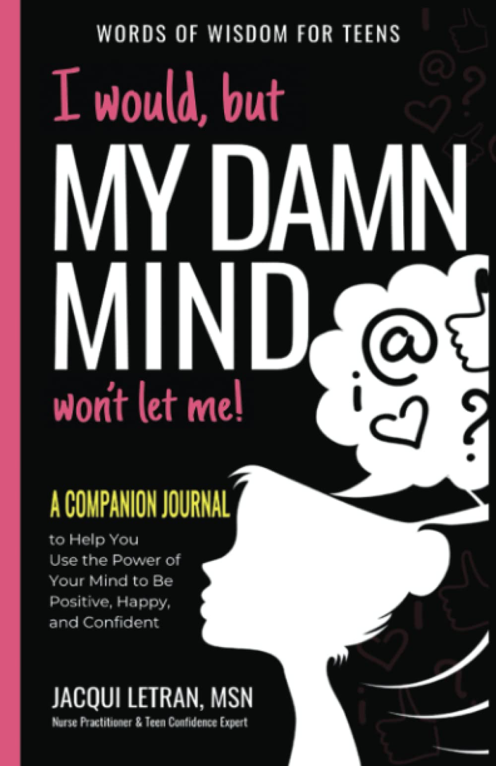 I Would, but My DAMN MIND Won't Let Me: A Companion Journal to Help You Transform Your Inner Mean Girl into Your Bestie