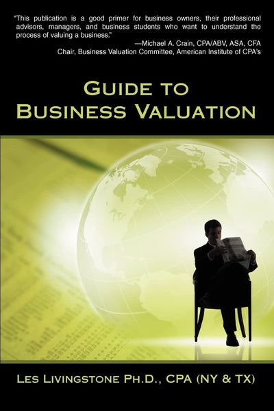 GUIDE TO BUSINESS VALUATION: How to make a professional valuation of any size business.