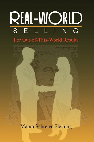 Real-World Selling: For Out-of-This-World Results
