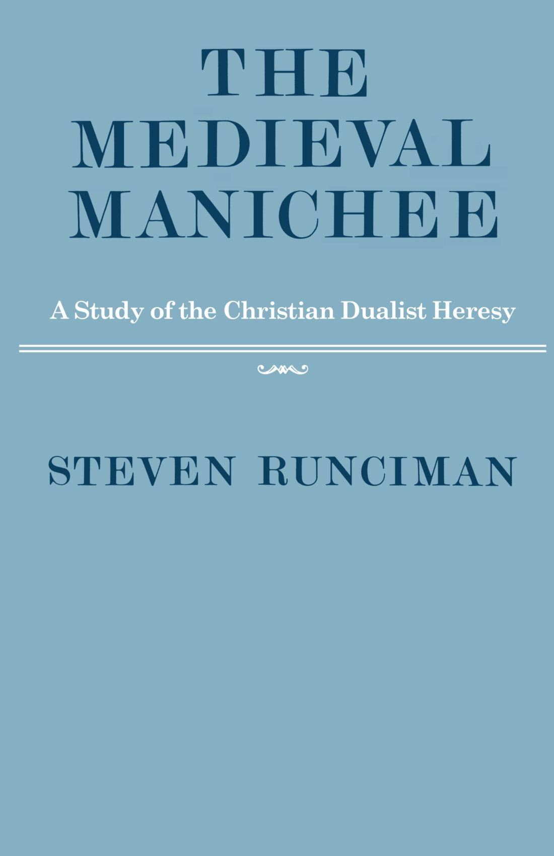 The Medieval Manichee: A Study of the Christian Dualist Here