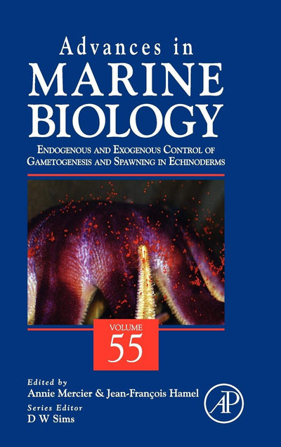 Advances in Marine Biology: Endogenous and Exogenous Control of Gametogenesis and Spawning in Echinoderms (Volume 55) (Advances in Marine Biology, Volume 55)