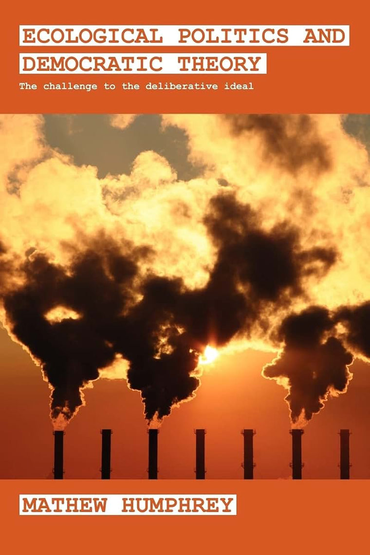 Ecological Politics and Democratic Theory (Routledge Studies in Extremism and Democracy)